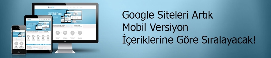 Google Algoritması Yine Güncelleniyor: Mobil Web Siteler Öne Çıkıyor